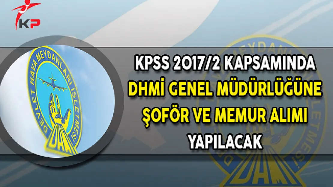 Merkezi Atama Kapsamında 2016 KPSS Puanı İle Devlet Hava Meydanları İşletmesine (DHMİ) Şoför ve Memur Alımı Yapılacak
