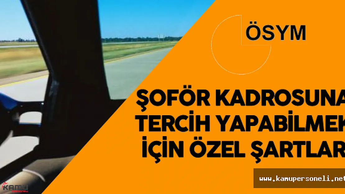 Merkezi Atama Şoför Kadrosu Tercih için Özel Şartlar ve Alım Yapacak Kurumlar