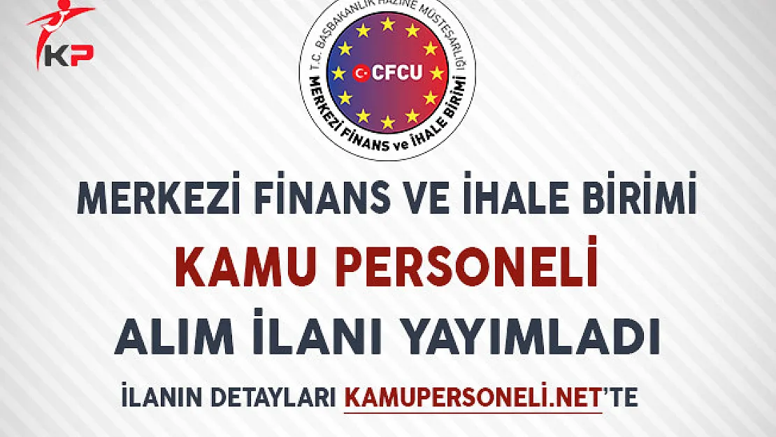 Merkezi Finans ve İhale Birimi Kamu Personeli Alım İlanı Yayımladı