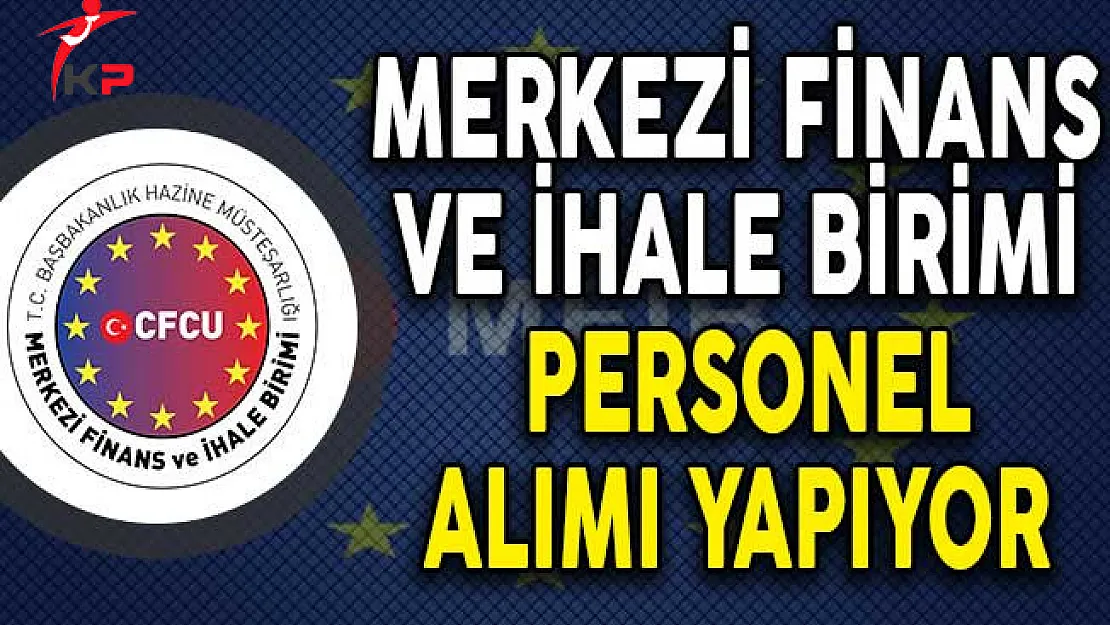 Merkezi Finans ve İhale Birimi Personel Alımı Yapıyor!