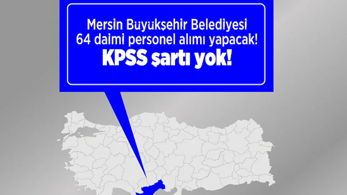 Mersin Büyükşehir Belediyesi 64 daimi personel alımı yapacak! KPSS şartı yok!