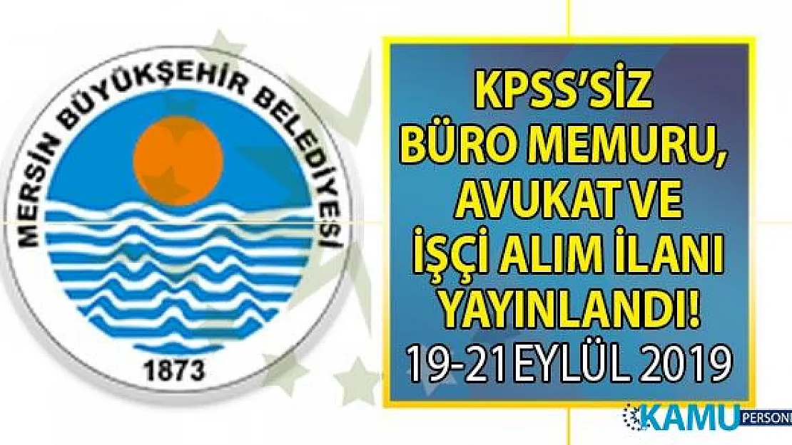 Mersin Büyükşehir Belediyesi KPSS'siz Önlisans ve Lisans mezunu büro personeli alımı ilanı yayınlandı