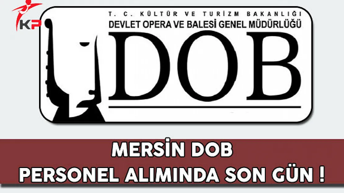 Mersin Devlet Opera ve Balesi Genel Müdürlüğü Personel Alımında Son Gün !
