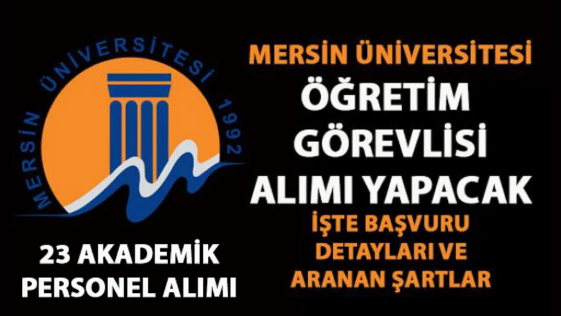 Mersin Üniversitesi 23 akademik personel alımı yapıyor! Son başvuru 02 Nisan 2019