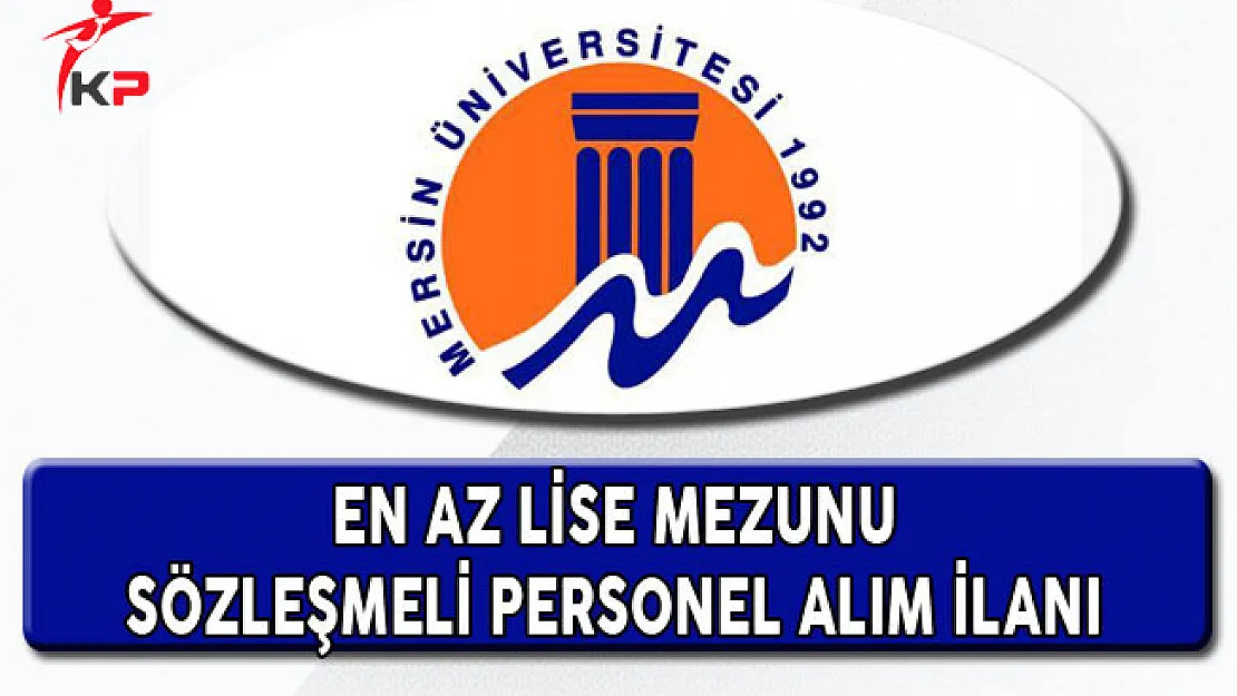Mersin Üniversitesi En Az Lise Mezunu 81 Personel Alım İlanı