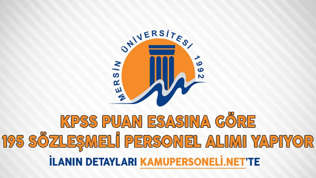 Mersin Üniversitesi KPSS Puan Esasına Göre 195 Sözleşmeli Personel Alımı Yapıyor