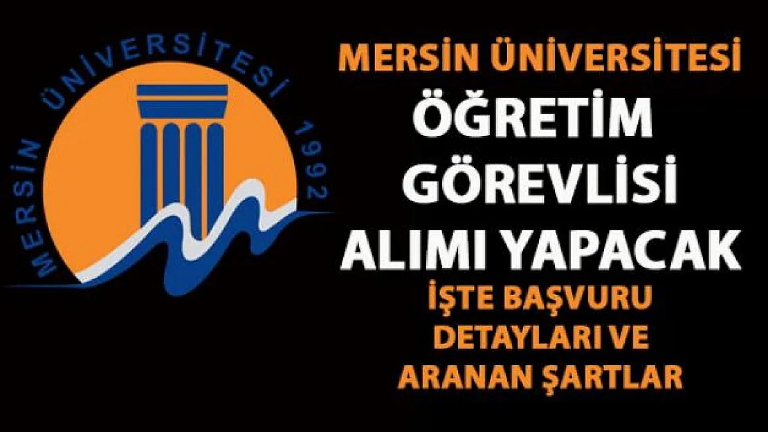 Mersin Üniversitesi Öğretim görevlisi alımı başvurusu detayları belli oldu