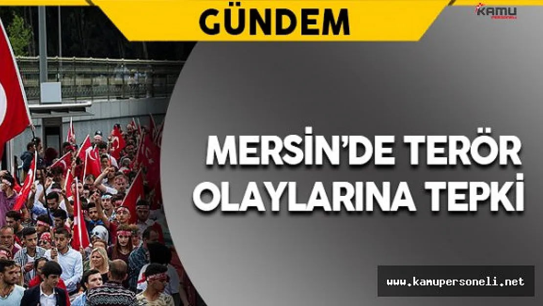 Mersin'de Terör Olaylarına Tepki