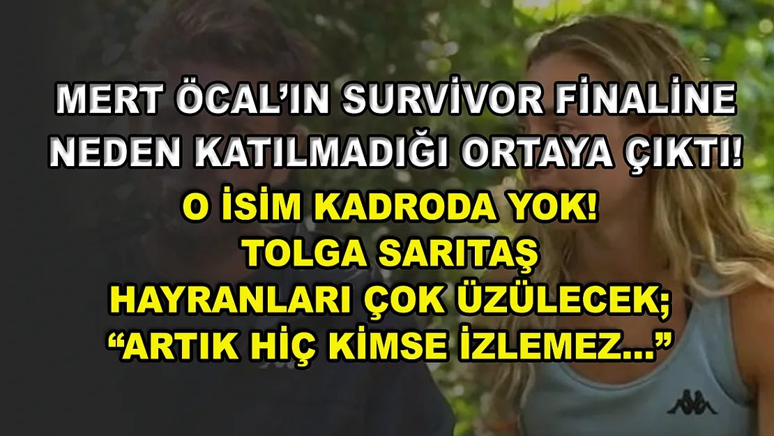 Mert Öcal'ın Survivor finaline neden katılmadığı ortaya çıktı! Sevgilisi Sude Burcu mu izin vermedi?