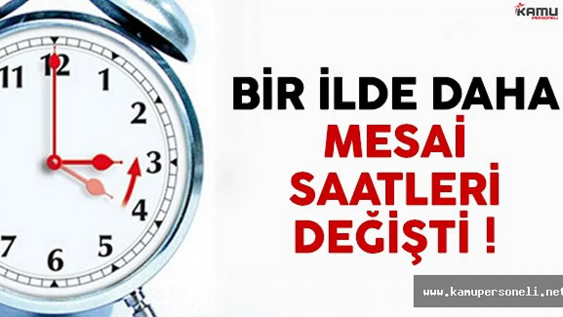 Mesai saatlerini değiştiren illere bir yenisi daha eklendi