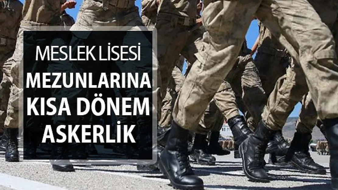 Meslek Lisesi Mezunu Adaylara Kısa Dönem Askerlik Düzenlemesi
