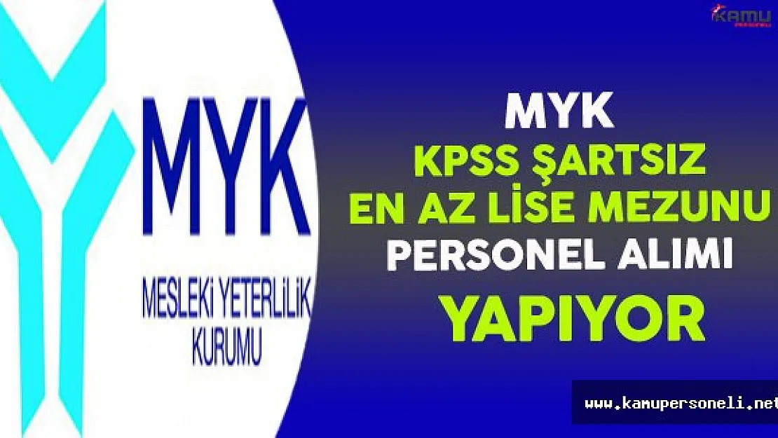 Mesleki Yeterlilik Kurumu (MYK) En Az Lise Mezunu Personel Alımı Yapıyor
