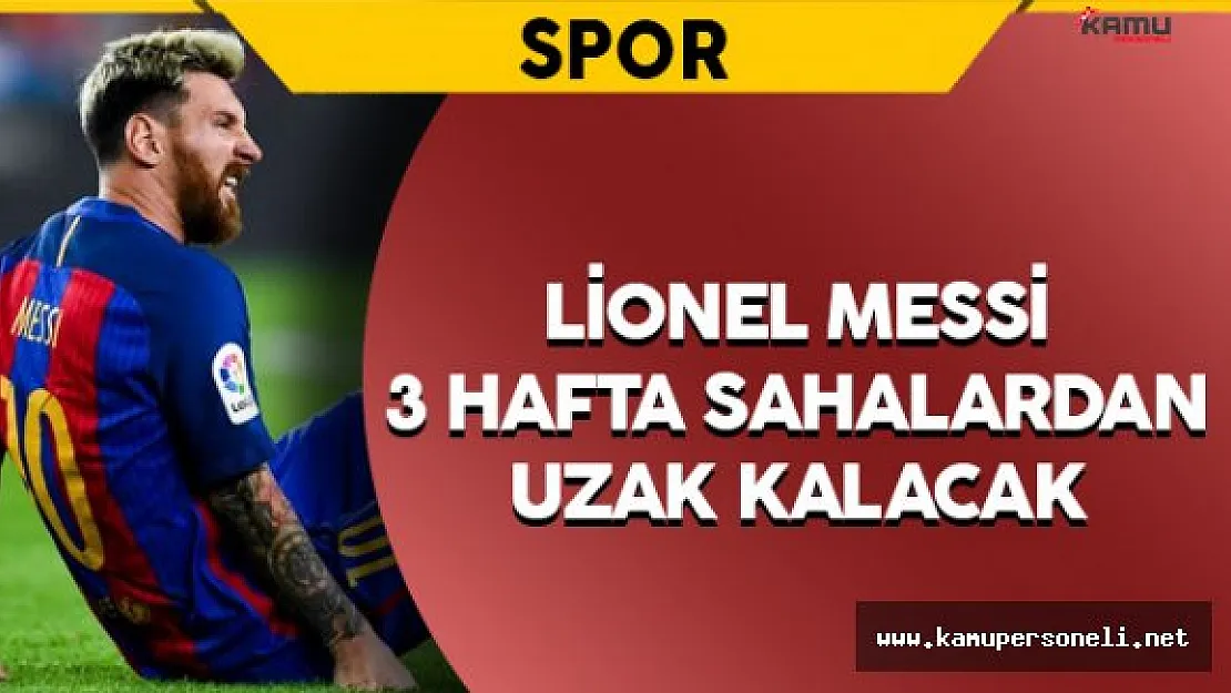 Messi 3 Hafta Sahalardan Uzak Kalacak