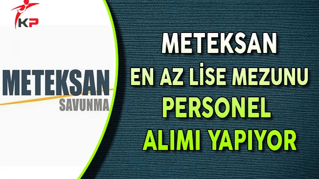 Meteksan En Az Lise Mezunu Personel Alım İlanı