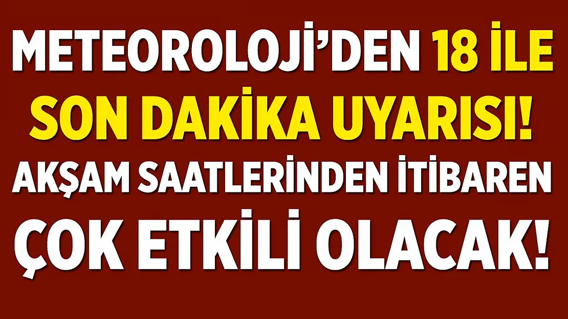 Meteoroloji 18 ile son dakika uyarısı yaptı! Acilen önleminizi alın! Çok etkili olması bekleniyor!