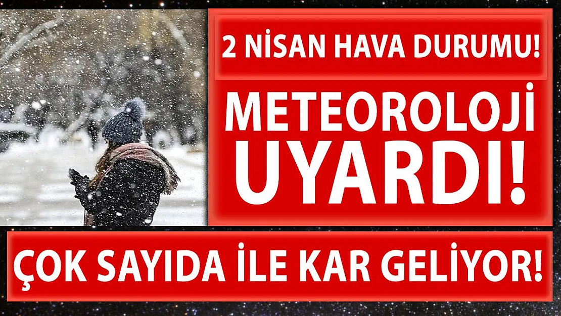 Meteoroloji 2 Nisan günlük hava durum tahminleri! Çok sayıda ile son dakika kar uyarısı!