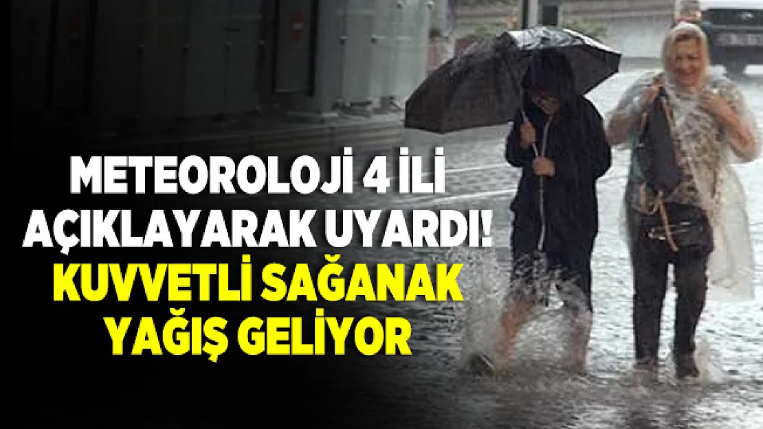 Meteoroloji 4 ili açıklayarak uyardı! Kuvvetli sağanak yağış geliyor
