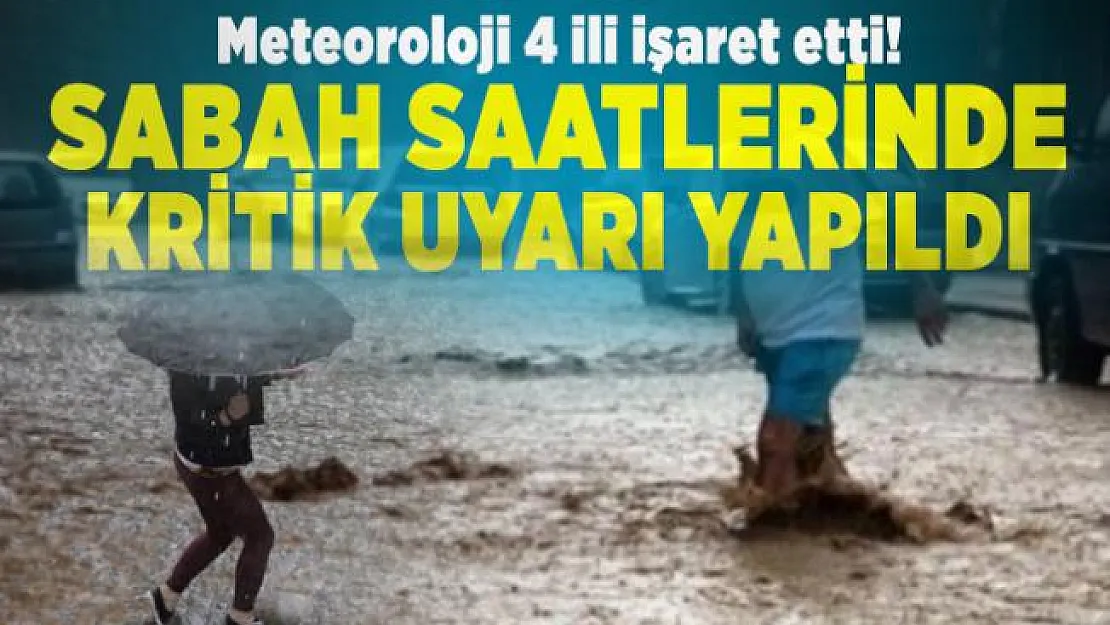 Meteoroloji 4 ili işaret etti! Sabah saatlerinde kritik uyarı yapıldı