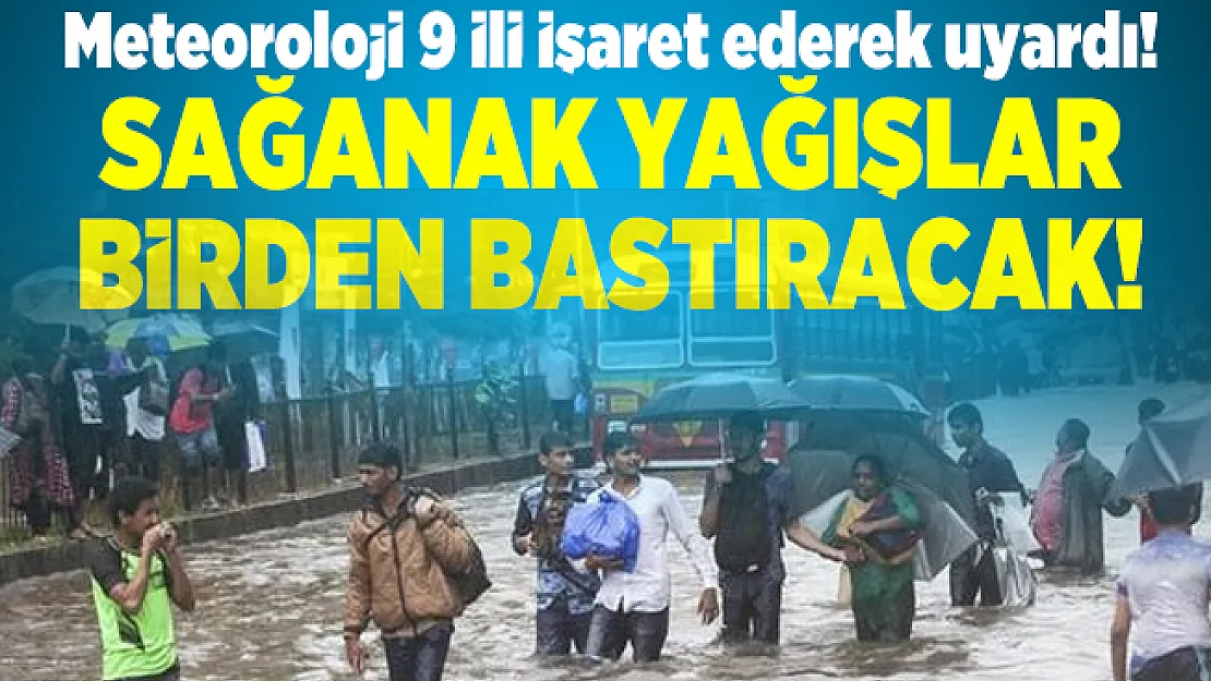 Meteoroloji 9 ili işaret ederek uyardı! Sağanak yağışlar birden bastıracak!