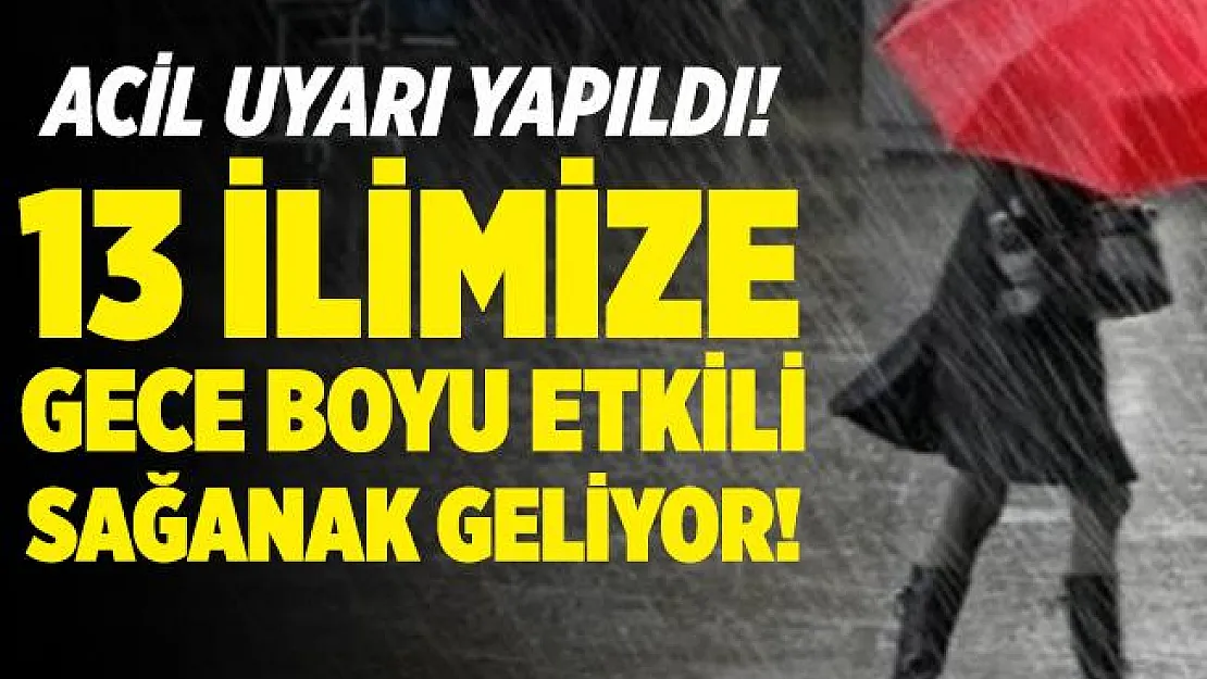 Meteoroloji acil uyarı yaptı! 13 ilimize gece boyu çok etkili sağanak yağış geliyor!