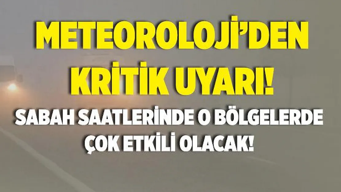 Meteoroloji akşam saatlerinde açıkladı! O bölgelerimizde sabah saatlerinde yoğun olacak!