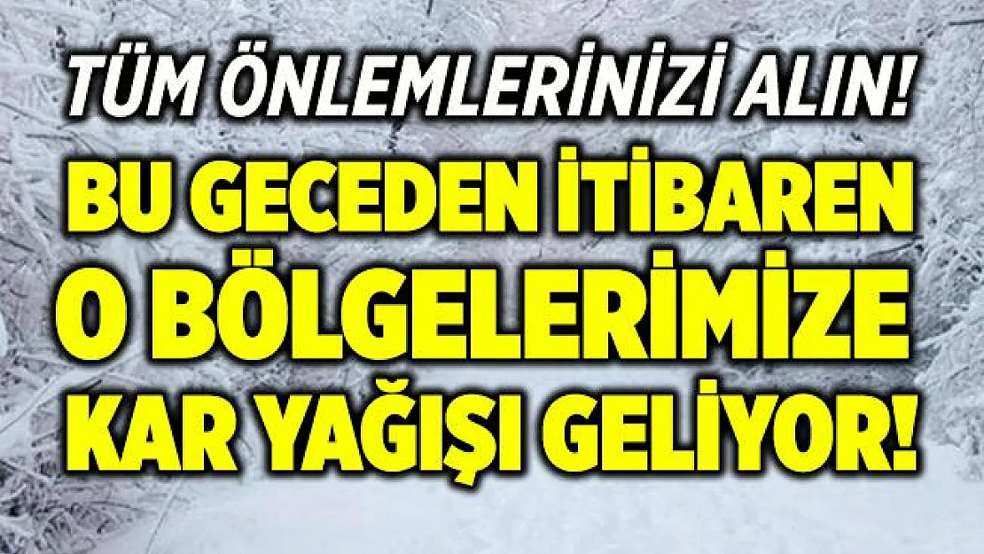 Meteoroloji akşam saatlerinde duyurdu! Kar yağışı geliyor!