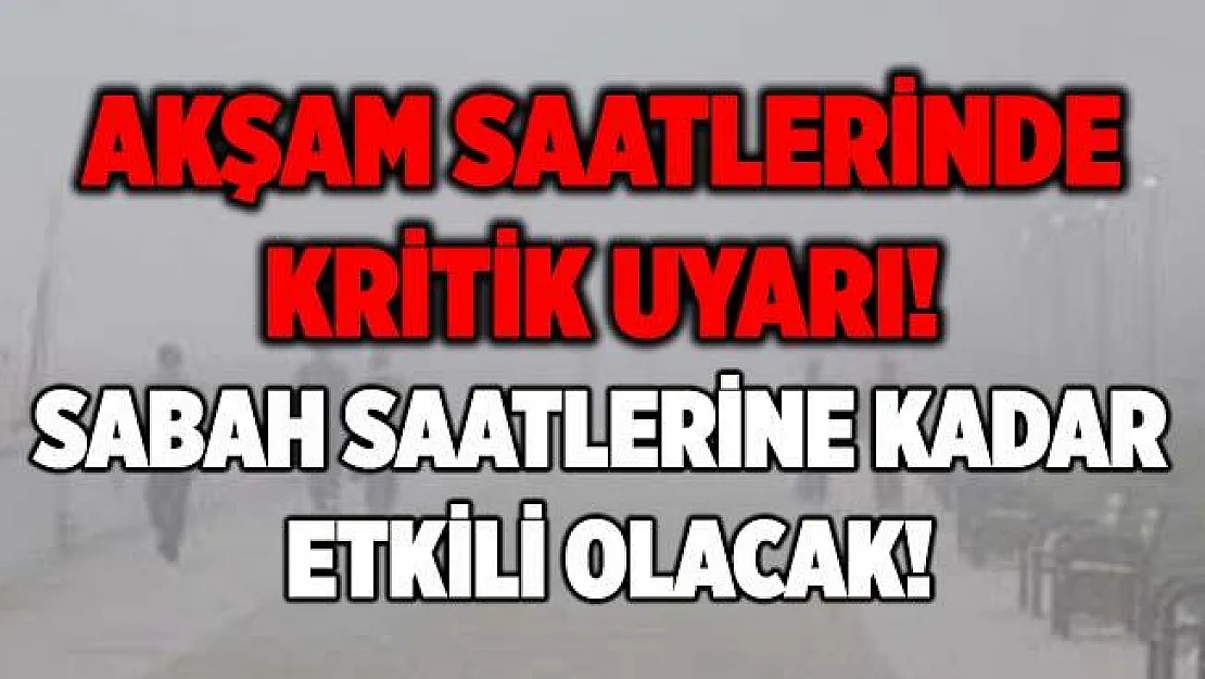 Meteoroloji akşam saatlerinde uyardı! Yarın sabah saatlerine kadar çok etkili olacak!