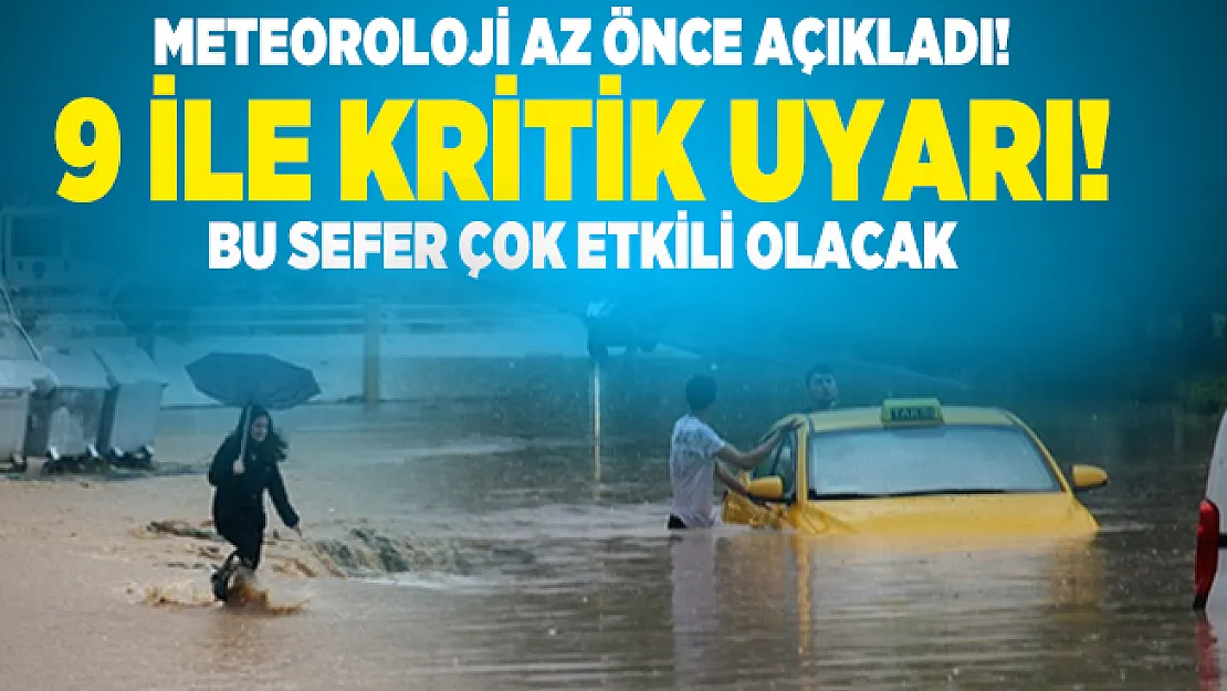 Meteoroloji az önce açıkladı! 9 ile kritik uyarı! Bu sefer çok etkili olacak