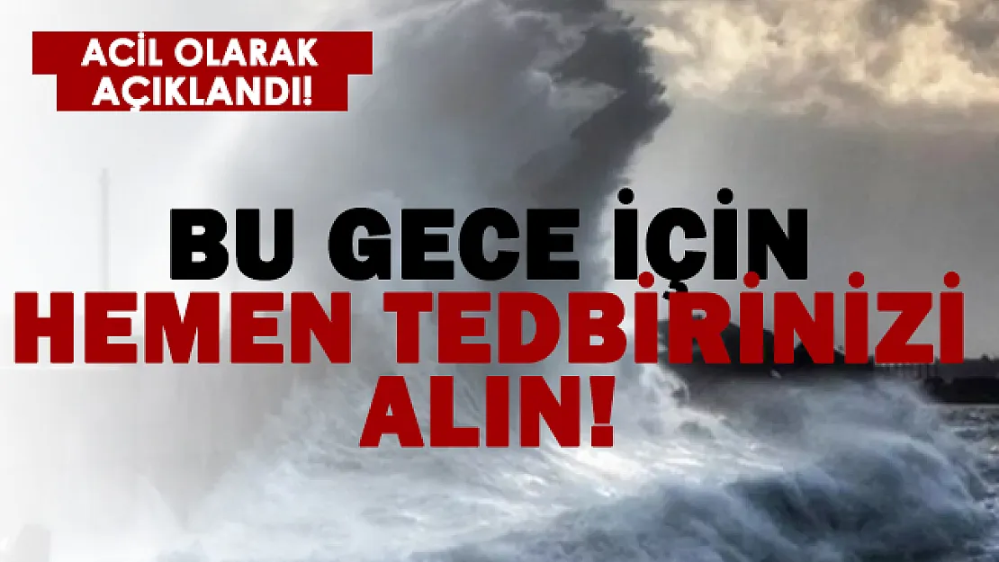 Meteoroloji az önce açıkladı! Bu gece için hemen önleminizi alın!