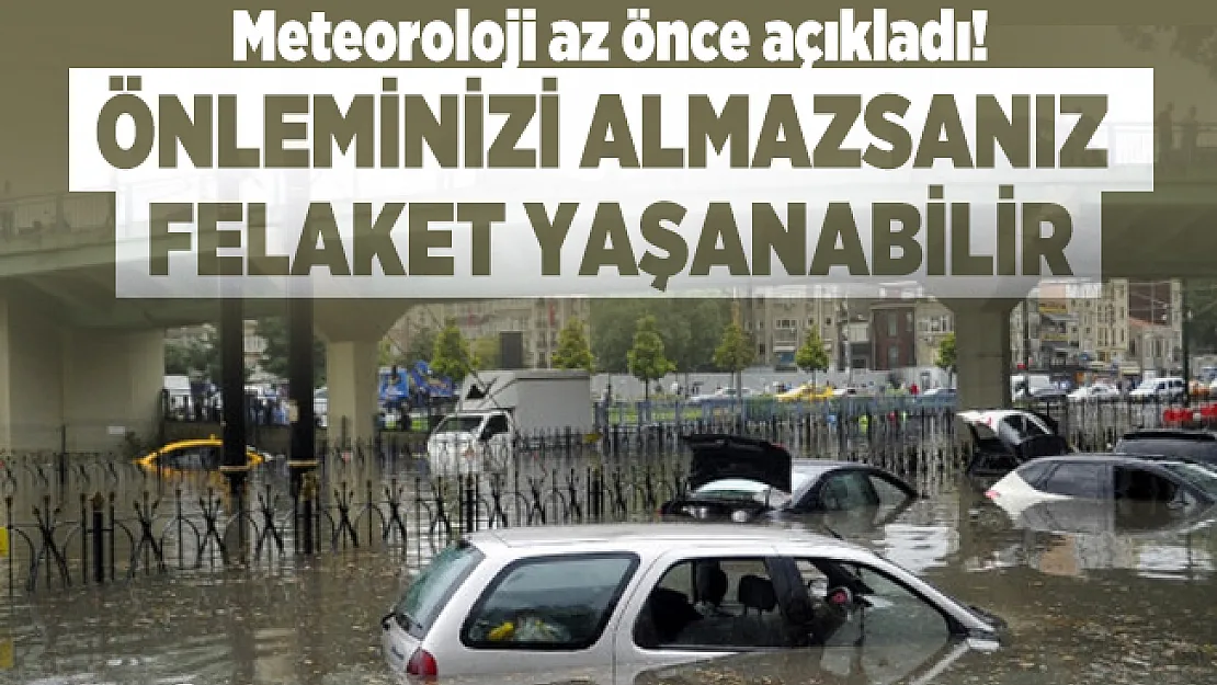 Meteoroloji az önce açıkladı! Önleminizi almazsanız felaket yaşanabilir