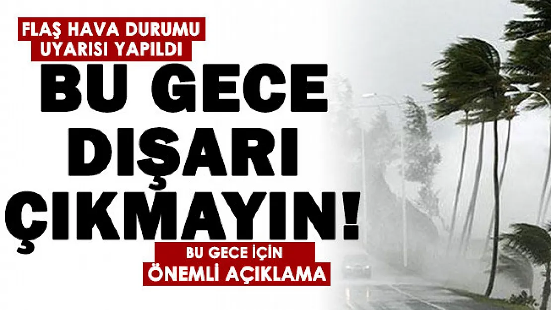 Meteoroloji editörü bu gece için çok sert uyardı! Dışarı çıkmayın, çok kuvvetli olacak