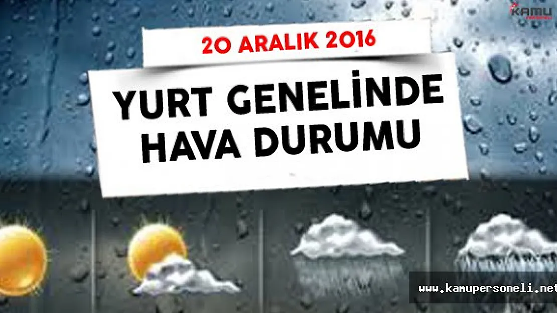 Meteoroloji Genel Müdürlüğü 20 Aralık 2016 Yurt Genelinde Hava Durumu