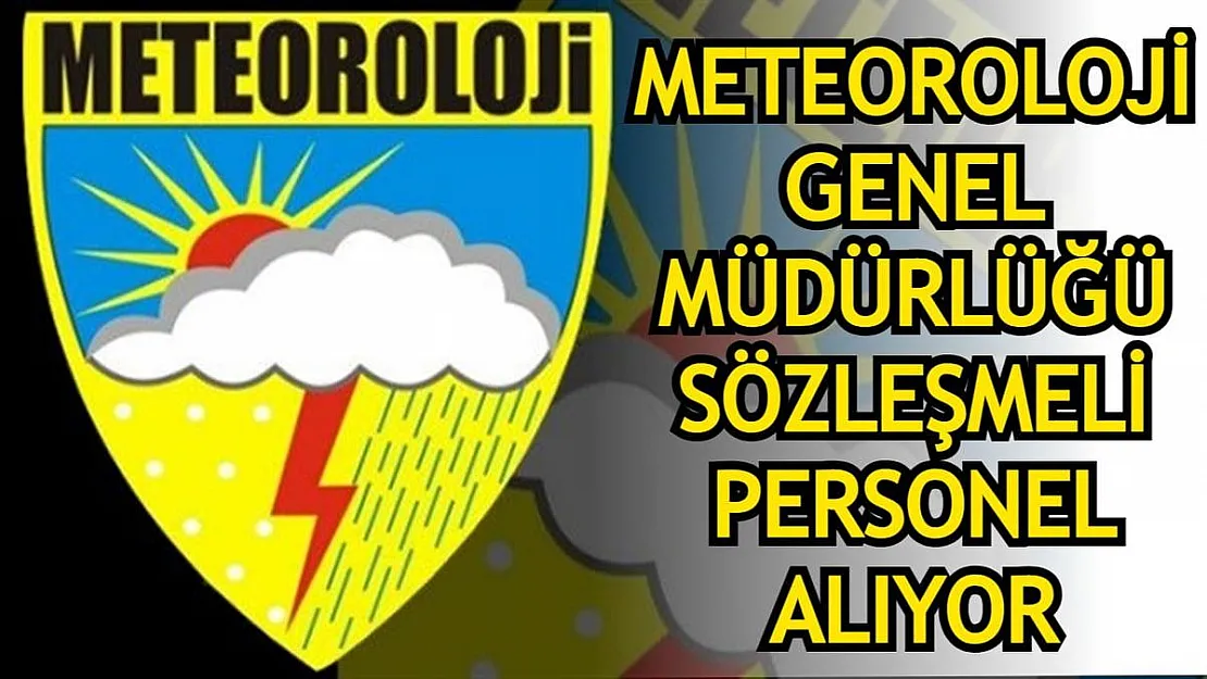 Meteoroloji Genel Müdürlüğü sözleşmeli personel alımı için ilan verdi