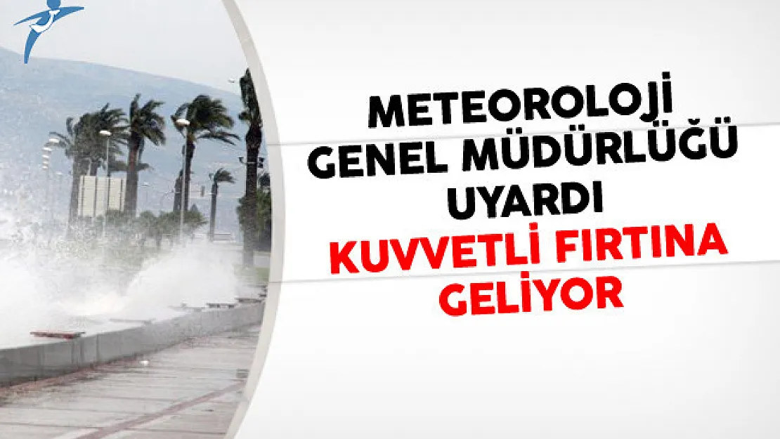 Meteoroloji Genel Müdürlüğü Uyardı! Kuvvetli Fırtına Geliyor
