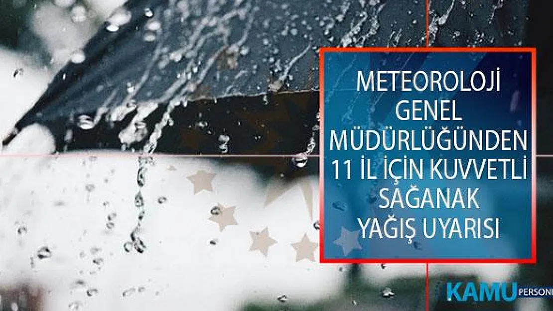 Meteoroloji Genel Müdürlüğünden 11 İl İçin Kuvvetli Sağanak Yağış Uyarısı!