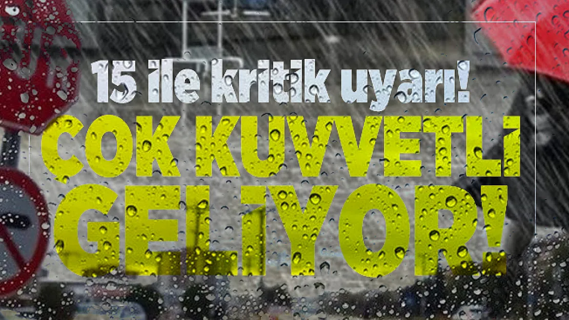 Meteoroloji Genel Müdürlüğü'nden 15 ile kritik uyarı! Çok kuvvetli sağanak yağış geliyor!