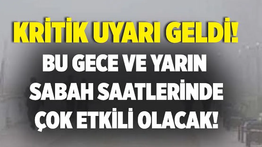 Meteoroloji Genel Müdürlüğü'nden kritik uyarı! Bu gece ve yarın sabah saatlerinde etkili olacak!