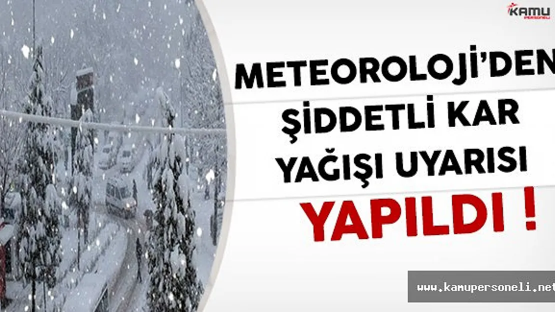 Meteoroloji Genel Müdürlüğünden Şiddetli Kar Yağışı Uyarısı Yapıldı !