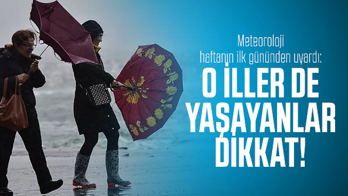 Meteoroloji haftanın ilk gününde uyardı: O iller de yaşayanlar dikkat!