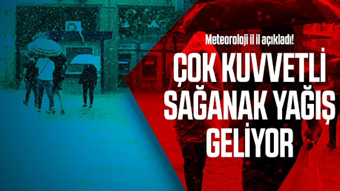 Meteoroloji il il açıkladı! Çok kuvvetli sağanak yağış geliyor