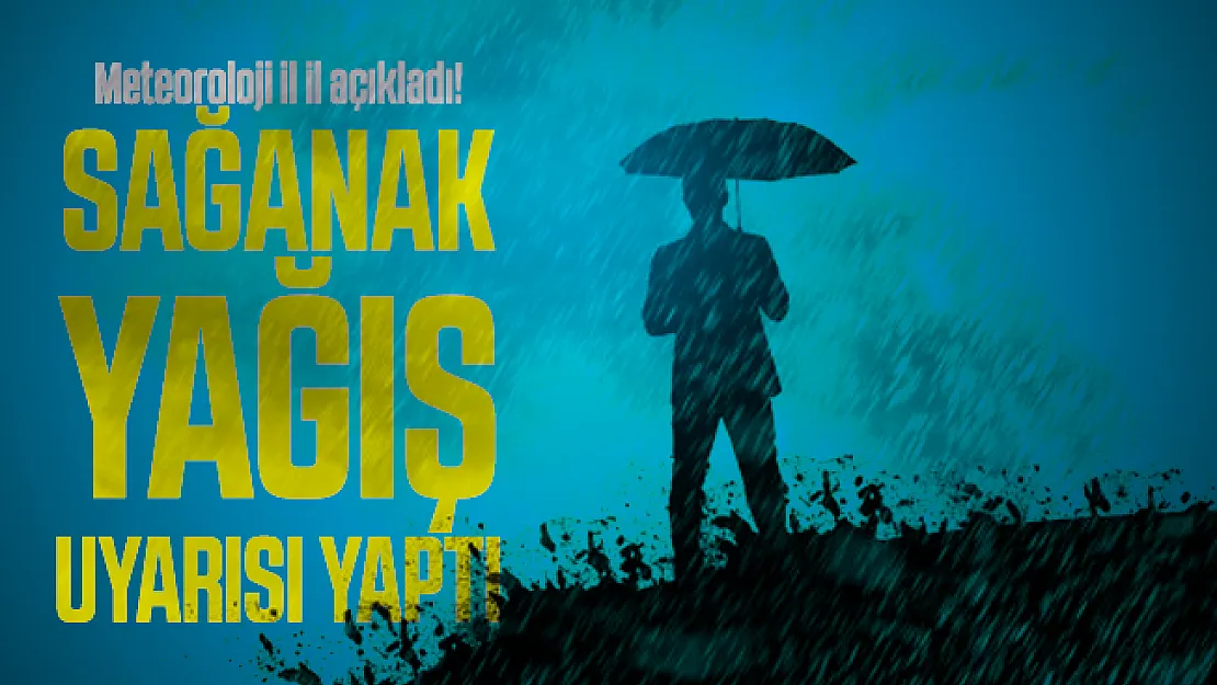 Meteoroloji il il açıkladı! Sağanak yağış uyarısı yaptı