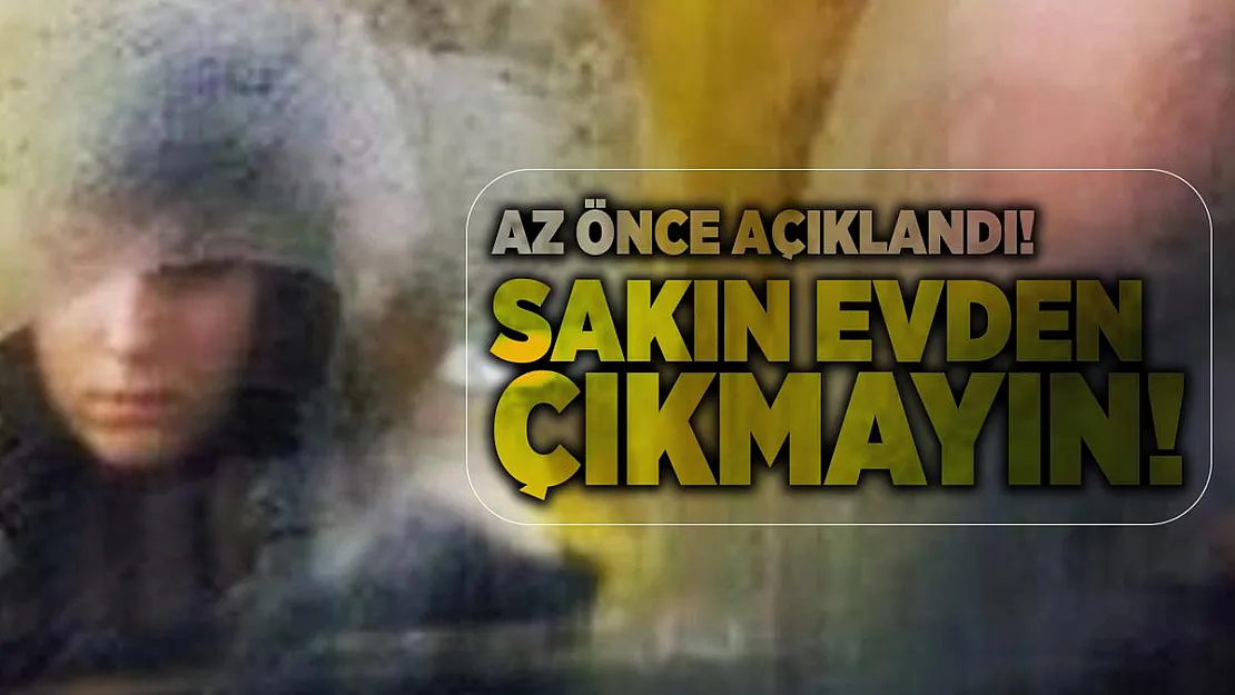 Meteoroloji il il az önce açıkladı! Sakın evden çıkmayın!