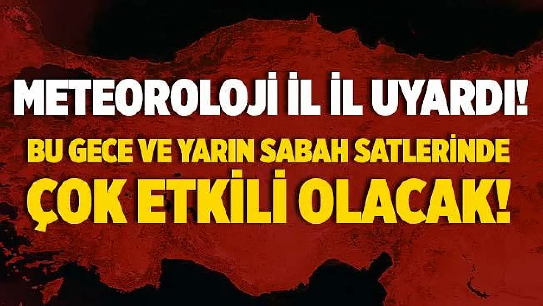 Meteoroloji il il uyardı! Bu gece ve yarın sabah saatlerinde çok etkili olması bekleniyor!