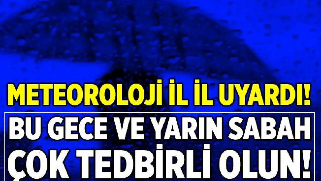 Meteoroloji il il uyardı! Özellikle bu gece ve yarın sabah çok dikkatli olun!