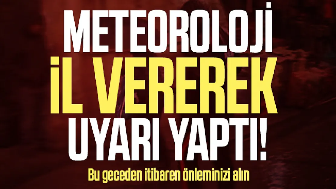 Meteoroloji il vererek uyarı yaptı! Bu geceden itibaren önleminizi alın