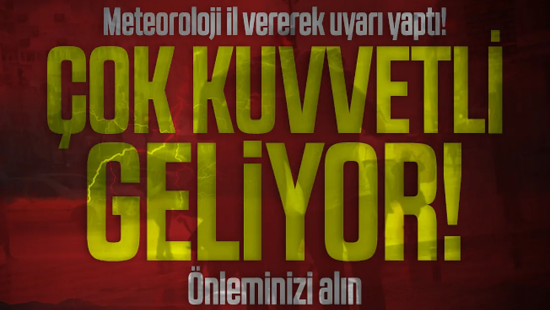 Meteoroloji il vererek uyarı yaptı! Çok kuvvetli geliyor! Önleminizi alın