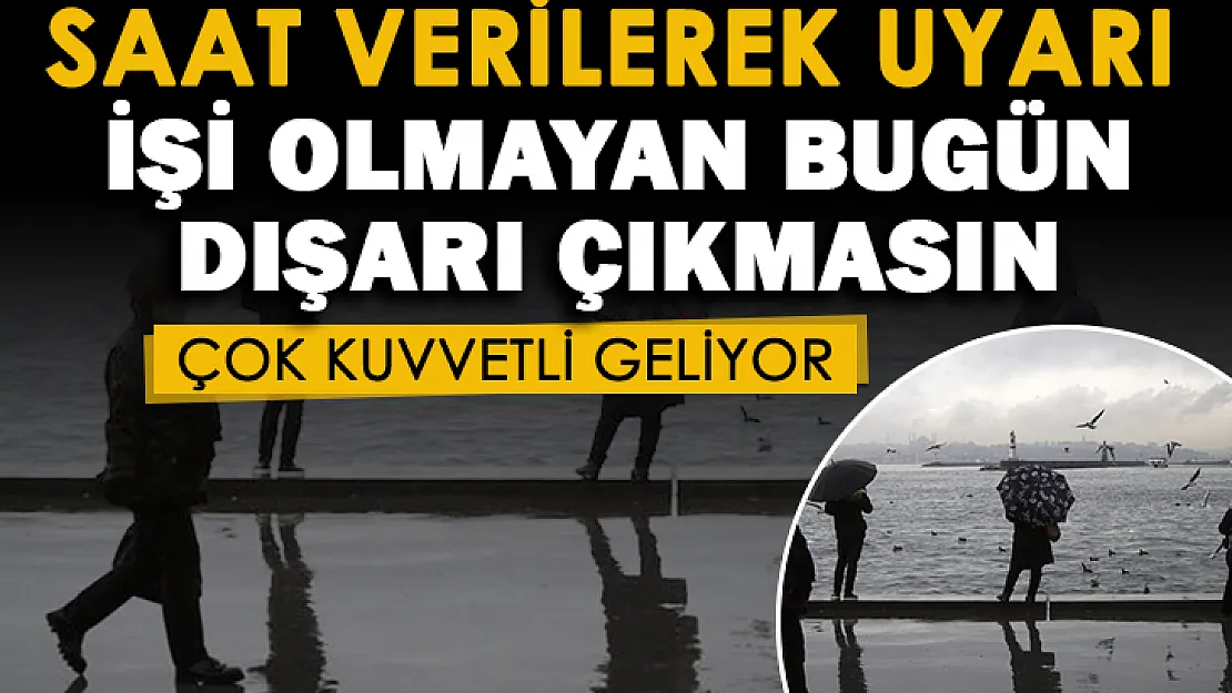 Meteoroloji saat vererek uyardı! Çok kuvvetli geliyor: İşi olmayan bugün dışarı çıkmasın