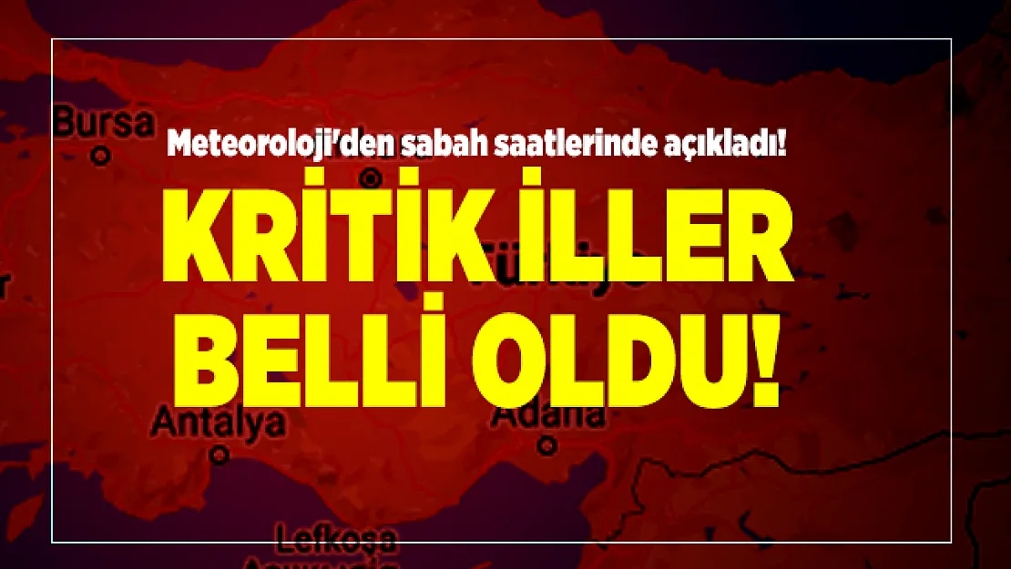 Meteoroloji sabah saatlerinde açıkladı! Kritik iller belli oldu!