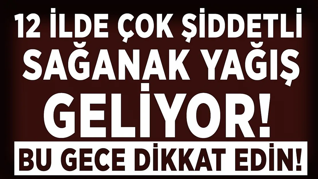 Meteoroloji uyardı! 12 ilde yaşayanlar hemen tedbirinizi alın!