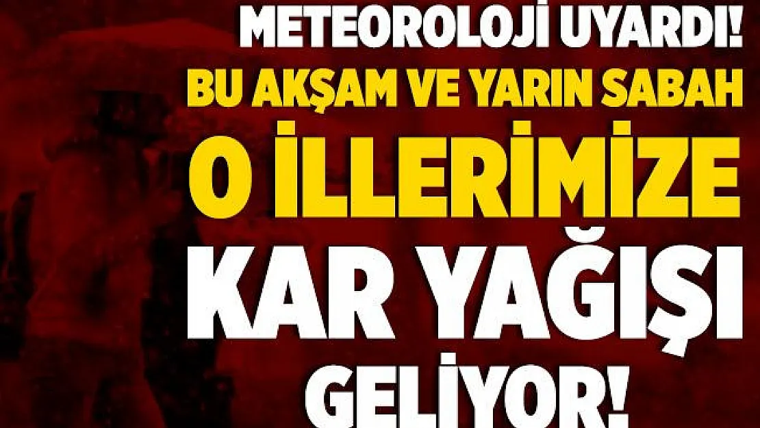 Meteoroloji uyardı! Bu akşam ve yarın sabah bazı bölgelerimize kar yağışı geliyor!
